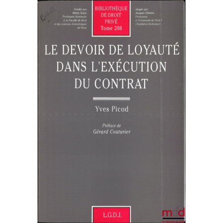 LE DEVOIR DE LOYAUTÉ DANS L’EXÉCUTION DU CONTRAT, Préface de Gérard Couturier, Bibl. de droit privé, t. 208
