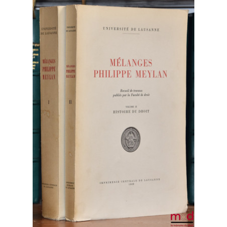 MÉLANGES PHILIPPE MEYLAN, Recueil des travaux publiés par la Faculté de droit, Univ. de Lausanne :– vol. I : DROIT ROMAIN ;...