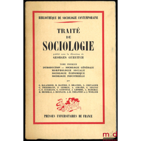 TRAITÉ DE SOCIOLOGIE, publié sous la direction de Georges Gurvitch, Tome premier : Introduction – Sociologie générale, Morpho...