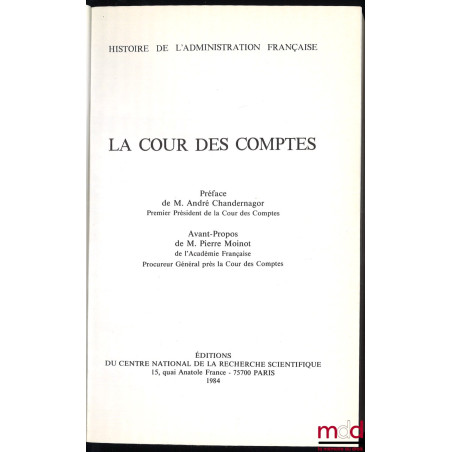 LA COUR DES COMPTES, Préface d’André Chandernagor, Avant-Propos de Pierre Moinot, coll. Histoire de l’Administration Française