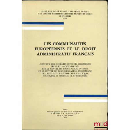 LES COMMUNAUTÉS EUROPÉENNES ET LE DROIT ADMINISTRATIF FRANÇAIS, Travaux des Journées d’études organisées les 15 et 16 octobre...