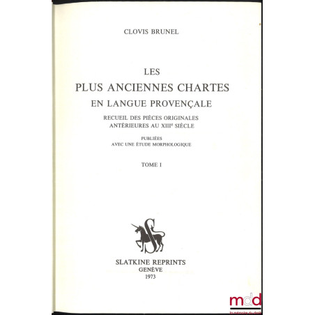LES PLUS ANCIENNES CHARTES EN LANGUE PROVENÇALE, Recueil des pièces originales antérieures au XIIIe siècle, Publiées avec une...