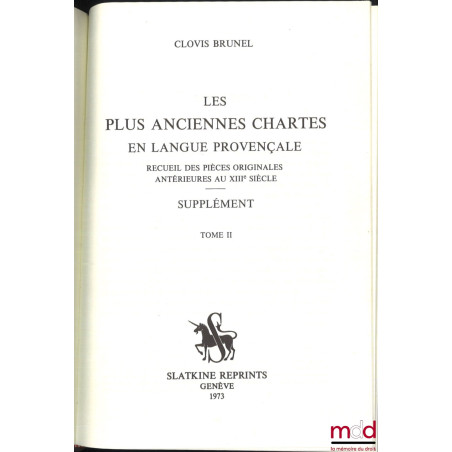LES PLUS ANCIENNES CHARTES EN LANGUE PROVENÇALE, Recueil des pièces originales antérieures au XIIIe siècle, Publiées avec une...