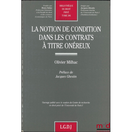 LA NOTION DE CONDITION DANS LES CONTRATS À TITRE ONÉREUX, Préface de Jacques Ghestin, Bibl. de droit privé, t. 286