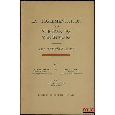 LA RÉGLEMENTATION DES SUBSTANCES VÉNÉNEUSES. LES TOXICOMANIES, 2ème éd., Préface de Paul Penciolelli