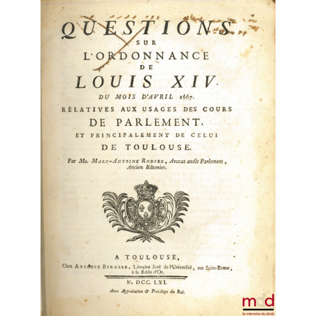 QUESTIONS SUR L’ORDONNANCE DE LOUIS XIV, DU MOIS D’AVRIL 1667, RELATIVES AUX USAGES DES COURS DE PARLEMENT, ET PRINCIPALEMENT...