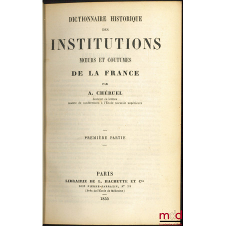 DICTIONNAIRE HISTORIQUE DES INSTITUTIONS, MŒURS ET COUTUMES DE LA FRANCE
