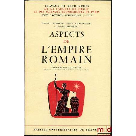 ASPECTS DE L’EMPIRE ROMAIN, coll. Travaux et rech. de la Faculté de droit et des sc. éco. de Paris, série "sciences historiqu...