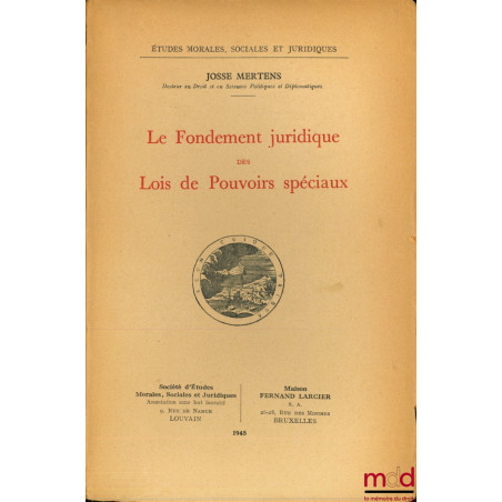 LE FONDEMENT JURIDIQUE DES LOIS DE POUVOIRS SPÉCIAUX, coll. Études morales, sociales et juridiques