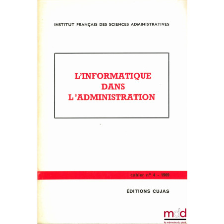 L’INFORMATIQUE DANS L’ADMINISTRATION, Cahier de l’Institut français des sciences administratives, n° 4