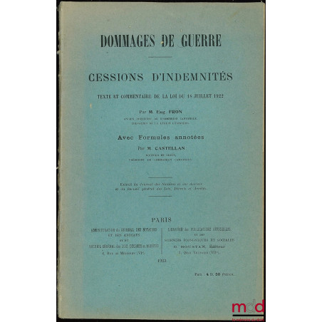 DOMMAGES DE GUERRE, CESSIONS D’INDEMNITÉS, TEXTE ET COMMENTAIRE DE LA LOI DU 18 JUILLET 1922, extrait du Journal des Notaires...