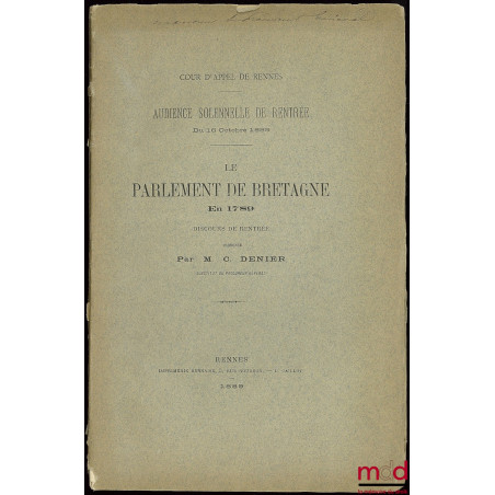 Cours d’appel de Rennes, discours prononcé l’audience solennelle de rentrée du 16 octobre 1889 : LE PARLEMENT DE BRETAGNE EN ...