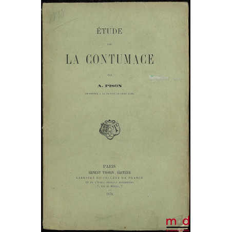ÉTUDE SUR LA CONTUMACE, extrait de la Revue de Législation ancienne et moderne, française et étrangère, année 1876