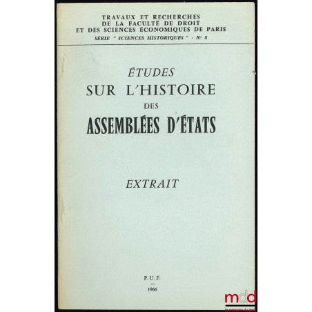 ÉTUDES SUR L’HISTOIRE DES ASSEMBLÉES D’ÉTATS, extrait des trav. et rech. de la Faculté de droit et des sc. éco. de Paris