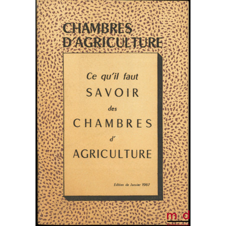 CE QU’IL FAUT SAVOIR DES CHAMBRES D’AGRICULTURE, éd. janvier 1967