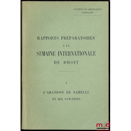 SOCIÉTÉ DE LÉGISLATION COMPARÉE : RAPPORTS PRÉPARATOIRES À LA SEMAINE INTERNATIONALE DE DROIT, n° 1 : L’ABANDON DE FAMILLE ET...