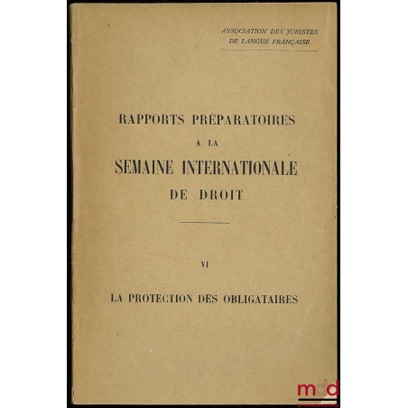 ASSOCIATION DES JURISTES DE LANGUE FRANÇAISE : RAPPORTS PRÉPARATOIRES À LA SEMAINE INTERNATIONALE DE DROIT, n °VI : LA PROTEC...