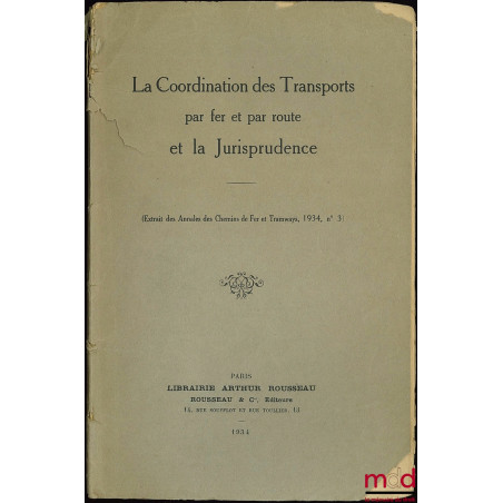 LA COORDINATION DES TRANSPORTS PAR FER ET PAR ROUE ET LA JURISPRUDENCE, extrait des Annales des chemins de Fer et Tramways, 1...