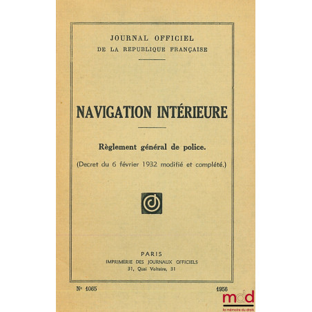 NAVIGATION INTÉRIEURE. Règlement général de police. (Décret du 6 février 1932 modifié et complété), J.O. n° 1065