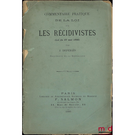 COMMENTAIRE PRATIQUE DE LA LOI SUR LES RÉCIDIVISTES (Loi du 27 mai 1885)