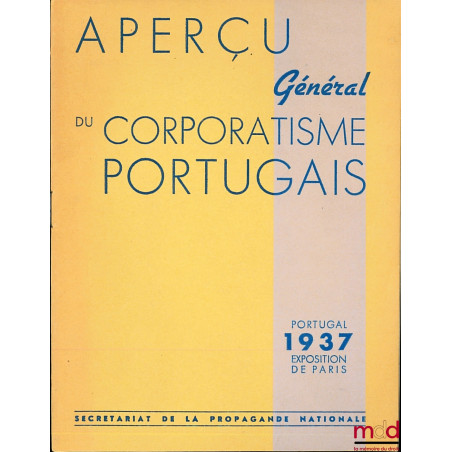 APERÇU GÉNÉRAL DU CORPORATISME PORTUGAIS, Portugal 1937, Exposition de Paris, publié par le Secrétariat de la propagande nati...