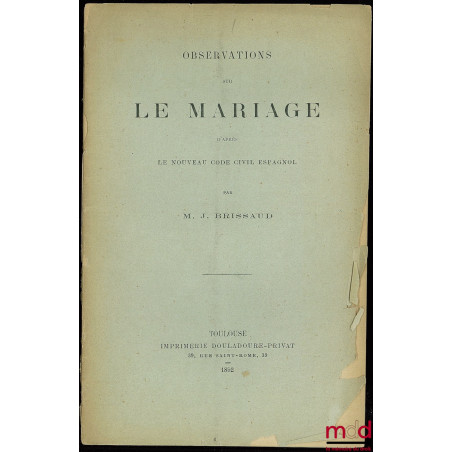 OBSERVATIONS SUR LE MARIAGE, d’après le nouveau Code civil espagnol, extrait des Mémoires de l’Académie des sciences, inscrip...