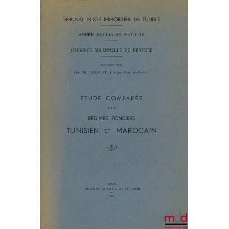 ÉTUDE COMPARÉE DES RÉGIMES FONCIERS TUNISIEN ET MAROCAIN, Tribunal mixte immobilier de Tunisie, année judiciaire 1947-1948, A...