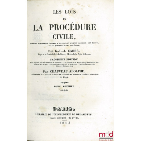 LES LOIS DE LA PROCÉDURE CIVILE, ouvrage dans lequel l’auteur a refondu son analyse raisonnée, son traité, et ses questions s...