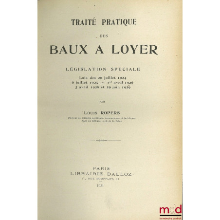 TRAITÉ PRATIQUE DES BAUX À LOYER, LÉGISLATION SPÉCIALE, LOIS DES 20 JUILLET 1924, 6 JUILLET 1925 - 1er avril 1926, 3 avril 19...