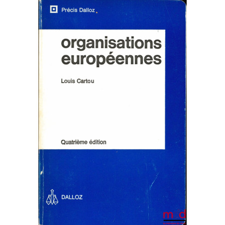 ORGANISATIONS EUROPÉENNES, 4ème éd., coll. Précis Dalloz