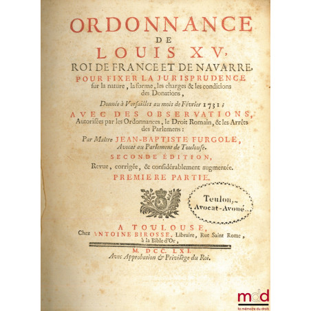ORDONNANCE DE LOUIS XV, Roi de France et de Navarre, POUR FIXER LA JURISPRUDENCE sur la nature, la forme, les charges & les c...