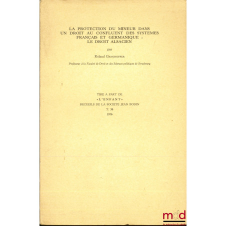 LA PROTECTION DU MINEUR DANS UN DROIT AU CONFLUENT DES SYSTÈMES FRANÇAIS ET GERMANIQUE : LE DROIT ALSACIEN, tiré a part de «L...