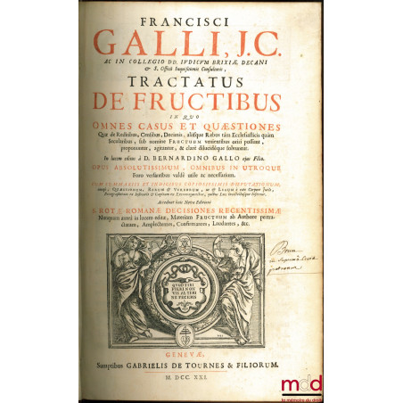 FRANCISCI GALLI, J.C. AC IN COLLEGIO DD. JUDICUM BRIXÆ DECANI & S. Officii Inquisitionis Consultoris, TRACTATUS DE FRUCTIBUS ...