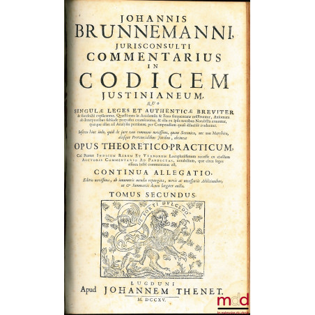 JOHANNIS BRUNNEMANNI, JURISCONSULTI COMMENTARIUS IN CODICEM JUSTINIANEUM, QUO SINGULÆ LEGES ET AUTHENTICÆ BREVITER & succinct...