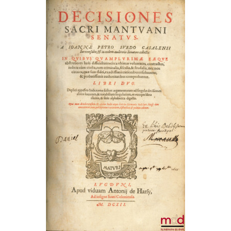 DECISIONES SACRI MANTUANI SENATUS, A JOANNE PETRO SURDO CASALENSI Jureconsulto, & in eodem auditorio Senatore collectæ : IN Q...