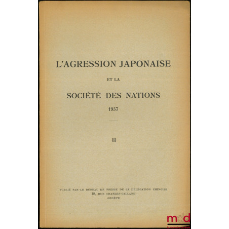 L’AGRESSION JAPONAISE ET LA SOCIÉTÉ DES NATIONS, Discours de son Excellence M. le Dr. V.K. Wellington Koo ; Discours du Prési...