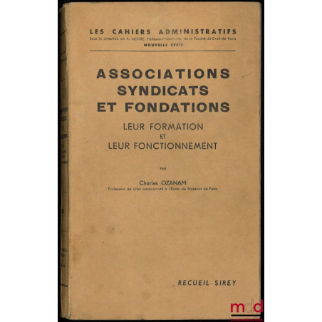 ASSOCIATIONS, SYNDICATS, FONDATIONS, leur formation et leur fonctionnement, coll. Manuels Sirey