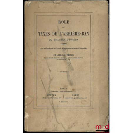 RÔLE DES TAXES DE L’ARRIÈRE-BAN DU BAILLIAGE D’ÉVREUX EN 1562, avec une introduction sur l’histoire et l’organisation du ban ...