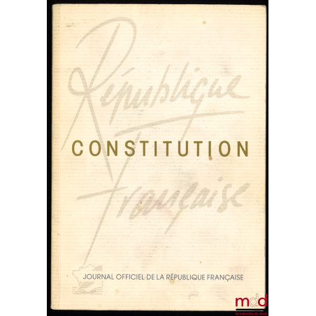 CONSTITUTION. LOIS ORGANIQUES ET ORDONNANCES RELATIVES AUX POUVOIRS PUBLICS