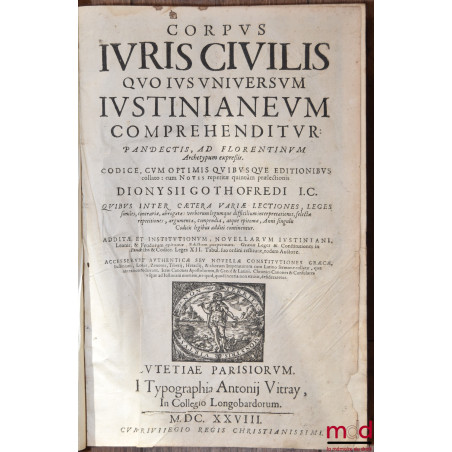 CORPUS JURIS CIVILIS QUO IUS UNIVERSUM IUSTINIANEUM COMPREHENDITUR : PANDECTIS, AD FLORENTINUM Archetypum expressis. CODICE C...