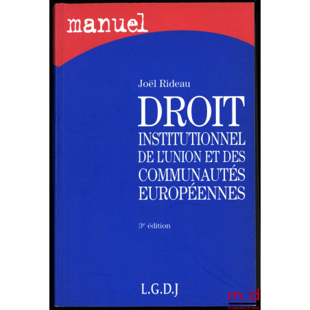 DROIT INSTITUTIONNEL DE L’UNION ET DES COMMUNAUTÉS EUROPÉENNES, 3ème éd., coll. Manuel