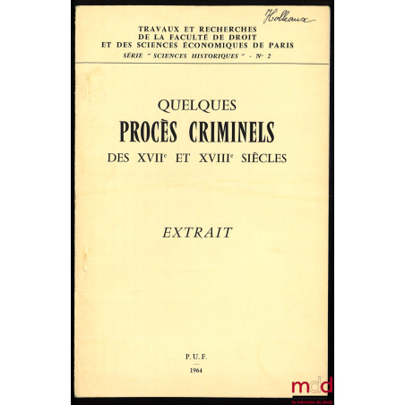 QUELQUES PROCÈS CRIMINELS DES XVIIe et XVIIIe siècles, extrait, coll. Travaux et Recherches de la Faculté de droit et des sci...