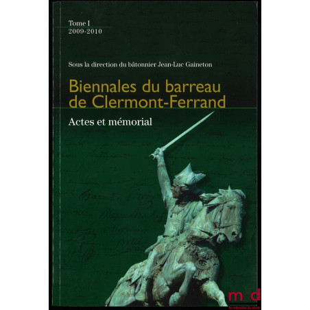 BIENNALES DU BARREAU DE CLERMONT-FERRAND, ACTES ET MÉMORIAL, sous la direction du bâtonnier Jean-Luc Gaineton, t. I Années 20...