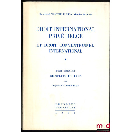 DROIT INTERNATIONAL PRIVÉ BELGE ET DROIT CONVENTIONNEL INTERNATIONAL, t. I : Conflits de Lois [t. I seul]