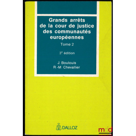GRANDS ARRÊTS DE LA COUR DE JUSTICE DES COMMUNAUTÉS EUROPÉENNES, t. 2 : Libre circulation des marchandises… - Concurrence - D...