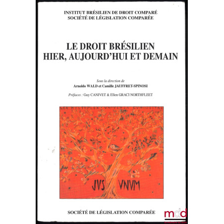 LE DROIT BRÉSILIEN HIER, AUJOURD’HUI ET DEMAIN, sous la direction de Arnoldo Wald et Camille Jauffret-Spinosi, Préfaces de Gu...