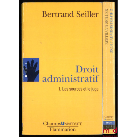 DROIT ADMINISTRATIF, t. I : Les sources et le juge, t. II : L’action administrative, coll. Champs Université