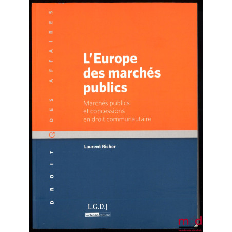 L’EUROPE DES MARCHÉS PUBLICS, Marchés publics et concessions en droit communautaire, coll. Droit des affaires