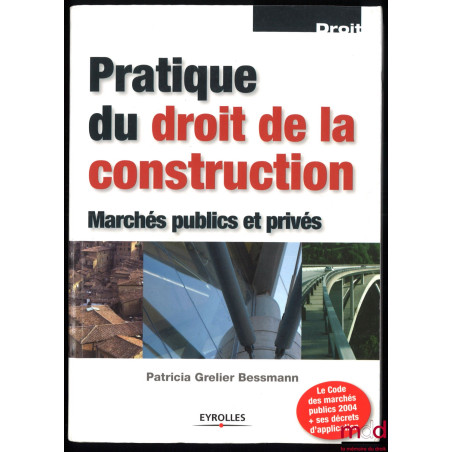 PRATIQUE DU DROIT DE LA CONSTRUCTION, Marchés publics et privés, 4e éd., coll. Droit