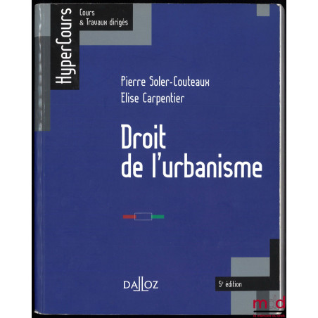 DROIT DE L’URBANISME, 5e éd., coll. HyperCours, Cours & Travaux dirigés